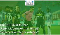 dokuz8GÜNDEM Spor | Süper Lig'de hakem tartışması - Yabancı hakemler mi gelecek?