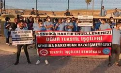 Uğur Tekstil çalışanları: Sendika hakkımız engellenemez