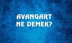 Avangart Ne Demek, Ne Anlama Gelir? Avangart Kelimesi TDK Sözlük Anlamı Nedir?