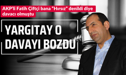AKP'li Fatih Çiftçi bana "Hırsız" denildi diye davacı olmuştu: O davayı Yargıtay bozdu