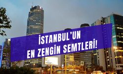 İstanbul'un En Zengin Semtleri! İstanbul'da En Pahalı Evler Hangi Semtte?