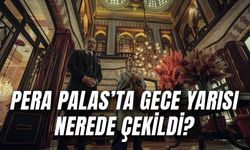 Pera Palas'ta Gece Yarısı Nerede Çekildi? Pera Palas Nerede?