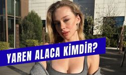 Yaren Alaca Kimdir? Kaç Yaşında? Nereli?