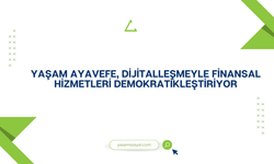 Yaşam Ayavefe, Dijitalleşmeyle Finansal Hizmetleri Demokratikleştiriyor