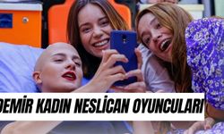 Demir Kadın Neslican Oyuncuları Kim? Gerçek Mi? Neslican Tay Ne Kanseri?