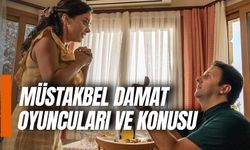 Müstakbel Damat Oyuncuları Kim? Konusu Ne? Nerede Çekildi?