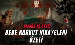 Dede Korkut Hikayeleri Özeti: Kısaca 12 Öykü!