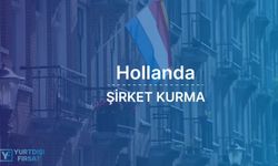 Hollanda’da Şirket Kurmak İçin Yapılması Gerekenler