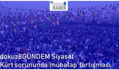 dokuz8GÜNDEM Siyaset | Kürt sorununda ‘muhatap’ tartışması