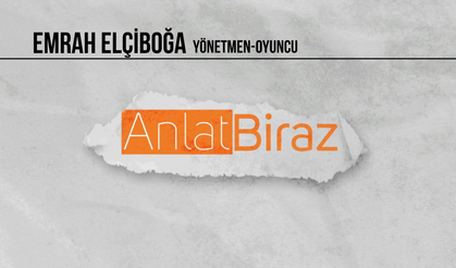 Anlat Biraz | Konuk: Yönetmen - Oyuncu Emrah Elçiboğa