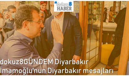 dokuz8GÜNDEM Diyarbakır | İmamoğlu'nun Diyarbakır mesajları