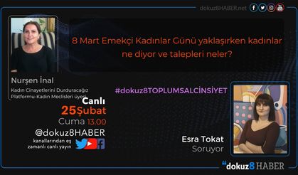 dokuz8TOPLUMSAL CİNSİYET | 8 Mart yaklaşırken kadınlar ne diyor ve talepleri neler?