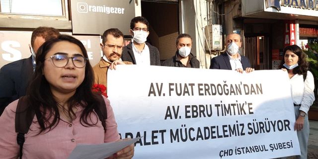 "Avukat Fuat Erdoğan'dan Ebru Timtik'e adalet mücadelemiz sürüyor"