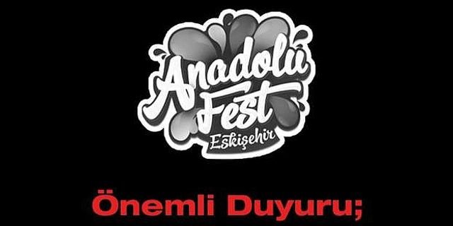 Eskişehir'de yapılacak olan Anadolu Fest iptal edildi