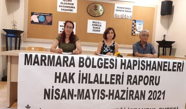 "Marmara Bölgesi hapishanelerinde Nisan, Mayıs ve Haziran ayında 1451 hak ihlali tespit edildi"