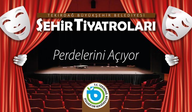 Tekirdağ Büyükşehir Belediyesi Şehir Tiyatroları perdelerini açıyor