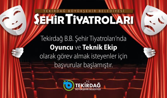 Tekirdağ'da, Şehir Tiyatroları'nda görev almak isteyenler için başvuru süreci başladı