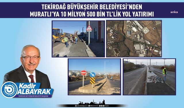 Tekirdağ Büyükşehir'den Muratlı'ya 10 milyon 500 TL’lik yol yatırımı