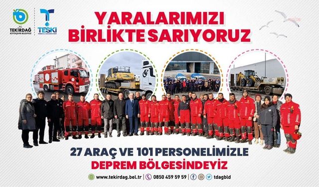 Tekirdağ Büyükşehir, 27 araç ve 101 kişilik ekibiyle deprem bölgesinde