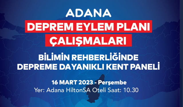Adana’da ‘Bilimin Rehberliğinde Depreme Dayanıklı Kent’ paneli düzenlenecek
