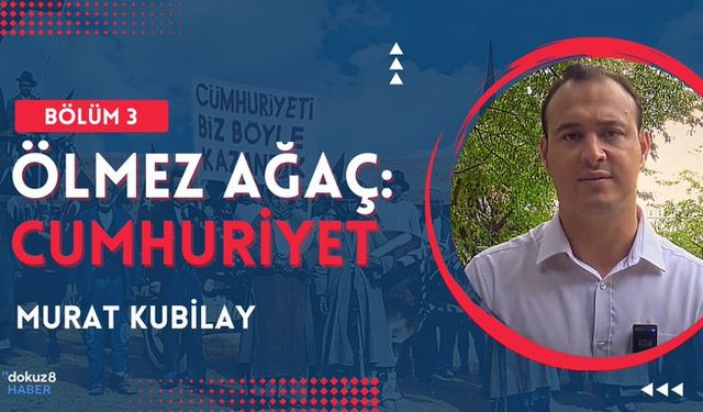 Ölmez Ağaç: Cumhuriyet | Bölüm 3: Murat Kubilay - "İktisadi anlamda ülkenin sahibi biz değiliz"