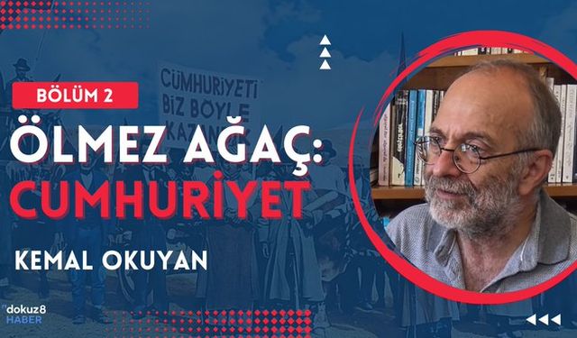 Ölmez Ağaç: Cumhuriyet | Bölüm 2: Kemal Okuyan - "Türkiye'de tüm devrimciler biraz ittihatçıdır"