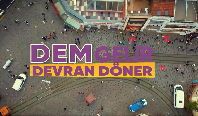 DEM Parti seçim şarkısını yayınladı: DEM gelir devran döner