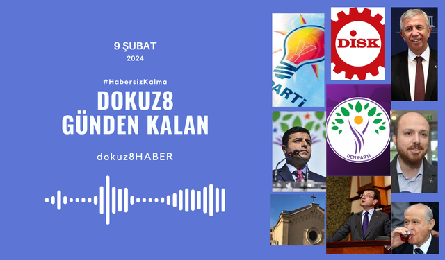 Günden Kalan | DEM Parti İstanbul adayını duyurdu, CHP lideri Özel DİSK Genel Kurulu'nda konuştu: 9 Şubat'ta neler oldu?