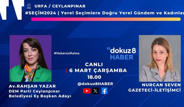 dokuz8HABER yayın serisi sürüyor: Urfa’da Yerel Gündem ve Kadınlar