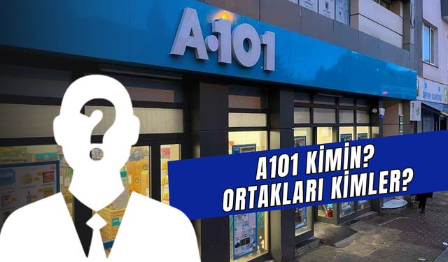 A101 Kimin? Sahibi ve Ortakları Kimler? A101'in Açılımı Ne?