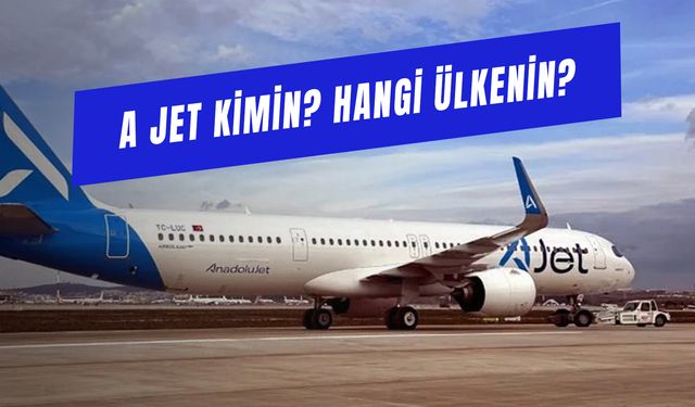 AJet Kimin? Hangi Ülkenin? Anadolu Jet Neden AJet Oldu?