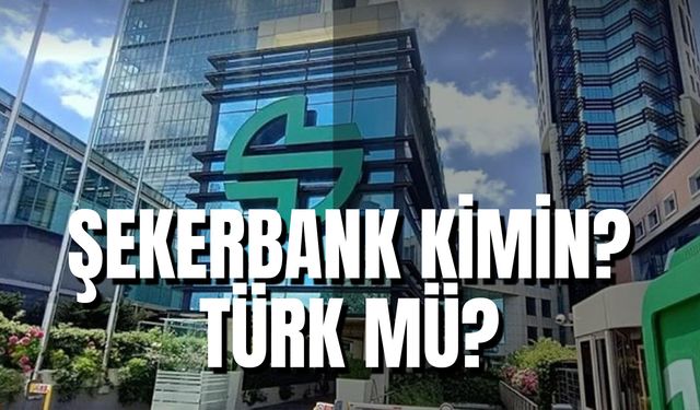 Şekerbank Kimin? Türk Mü? Ceo'su Kim? Hisseleri Kime Ait 2024?