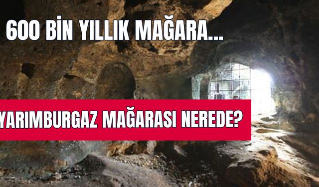 Yarımburgaz Mağarası Nerede? Nasıl Gidilir? Giriş Ücretli Mi? Ne Zaman Ziyaret Edilir?