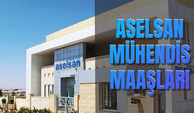 Aselsan Mühendis Maaşları! Stajyer, Kıdemli, Yüksek... Aselsan'da Mühendis Olma Şartları Nedir?