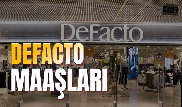 DeFacto Maaşı: Müdür, Part Time, Kasiyer DeFacto Maaşları!