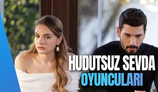 Hudutsuz Sevda Oyuncuları! Yeni Giren Oyuncu Kim?