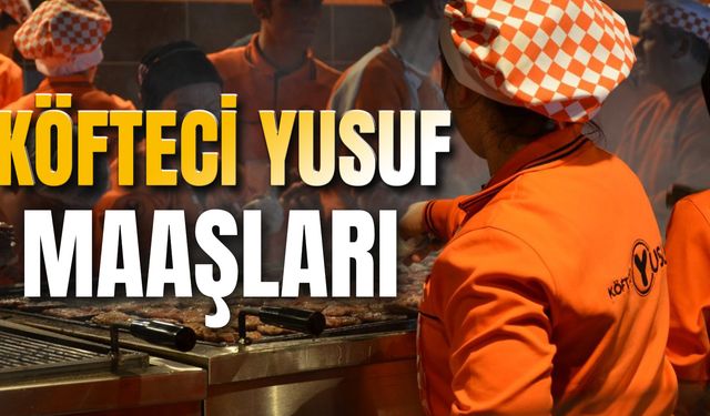 2024 Köfteci Yusuf Maaşları: Izgaracı, Garson, Kasiyer Köfteci Yusuf Maaşı Ne Kadar? Çalışma Saatleri Kaç?