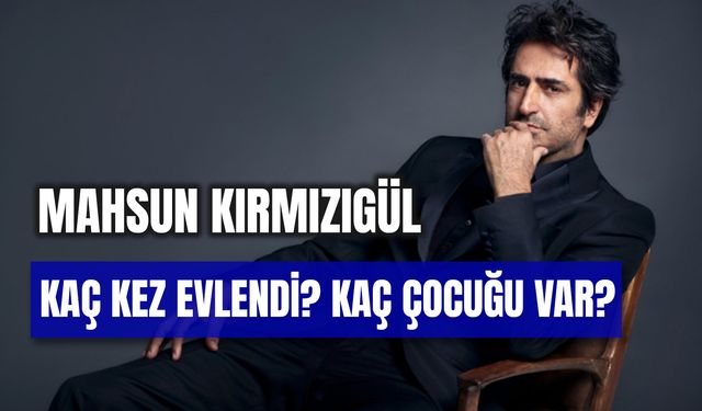 Mahsun Kırmızıgül Kaç Kez Evlendi? Kaç Çocuğu Var?