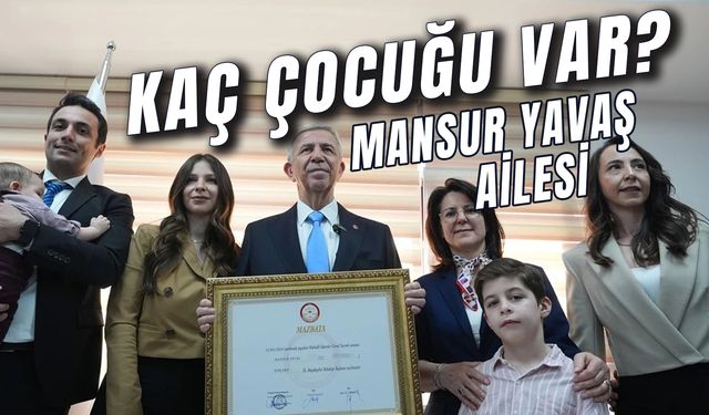 Mansur Yavaş'ın Kaç Çocuğu Var? Çocukları Kaç Yaşında? Torunu Var Mı?