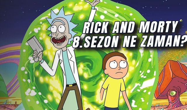 Rick And Morty 8.Sezon Ne Zaman? Hangi Platformda? Final Sezonu Belli Mi?