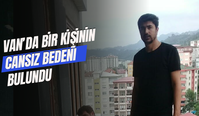 Van'ın Erciş ilçesinde bir kişi yol kenarında ölü bulundu!