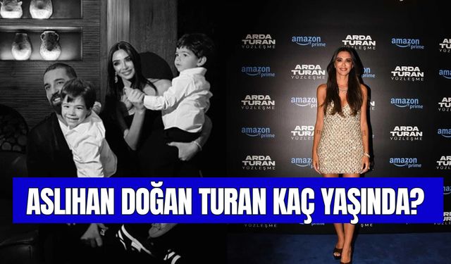 Aslıhan Doğan Turan Kaç Yaşında? Kimdir? Eşi Kim?