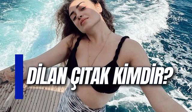 Dilan Çıtak Kimdir? Nereli? Annesi ve Büyüten Babası Kim?