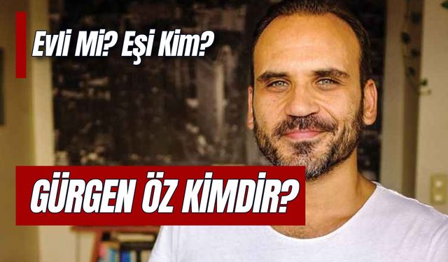 Gürgen Öz Kimdir? Eşi Kim? Kaç Çocuğu Var?