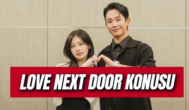 Netflix Kdrama Love Next Door Konusu Ne? Oyuncuları Kim? Ne Zaman Çıkacak?