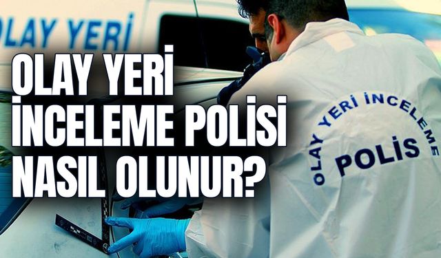 Olay Yeri İnceleme Polisi Nasıl Olunur? Şartları Nelerdir?