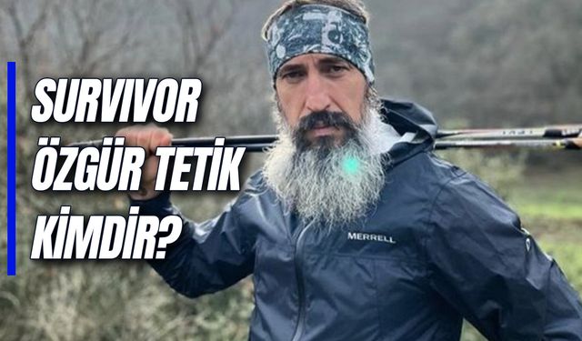 Survivor Özgür Tetik Kimdir? Kaç Yaşında? Evli Mi? Kaç Çocuğu Var?