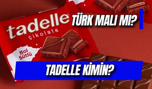 Tadelle Kimin? Hangi Ülkenin? Sahibi Kim?