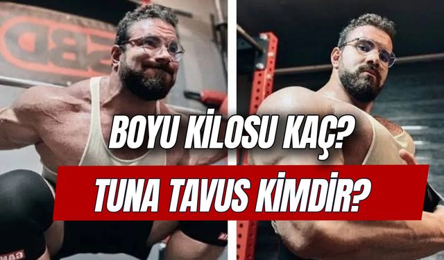 Tuna Tavus Kimdir? Boyu Kilosu Kaç? Tuna Tavus Eski Hali!