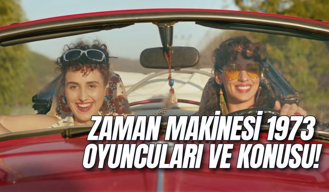 Zaman Makinesi 1973 Oyuncuları Kim? Konusu Ne? Nerede Çekildi?